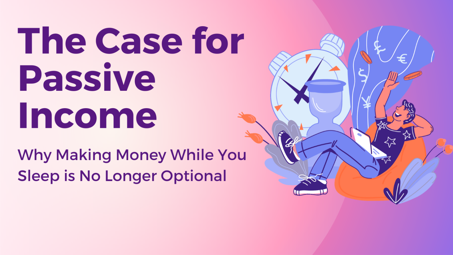 The Case for Passive Income: Why making money while you sleep is no ...